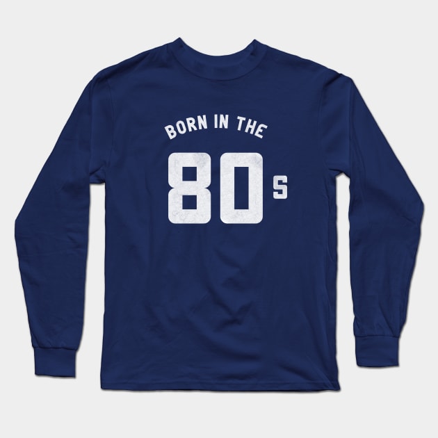 I was born in the 80s T-Shirt Long Sleeve T-Shirt by happinessinatee